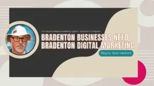 Bradenton Businesses Need Bradenton Digital Marketing by Brian Deckard