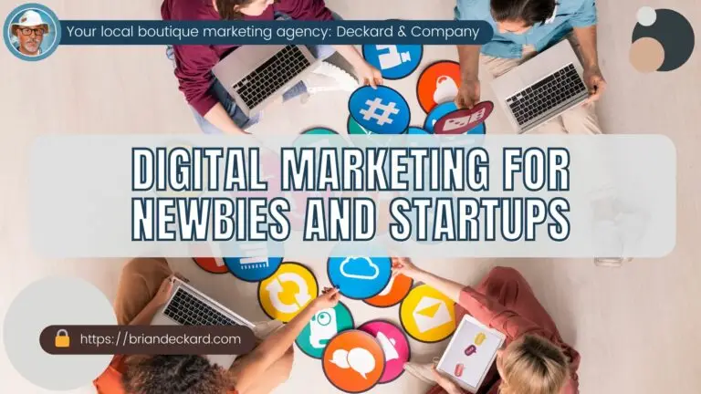 Digital Marketing for Newbies and Startups by Brian Deckard of Deckard & Company, a Boutique Marketing Agency based in Bradenton, Florida