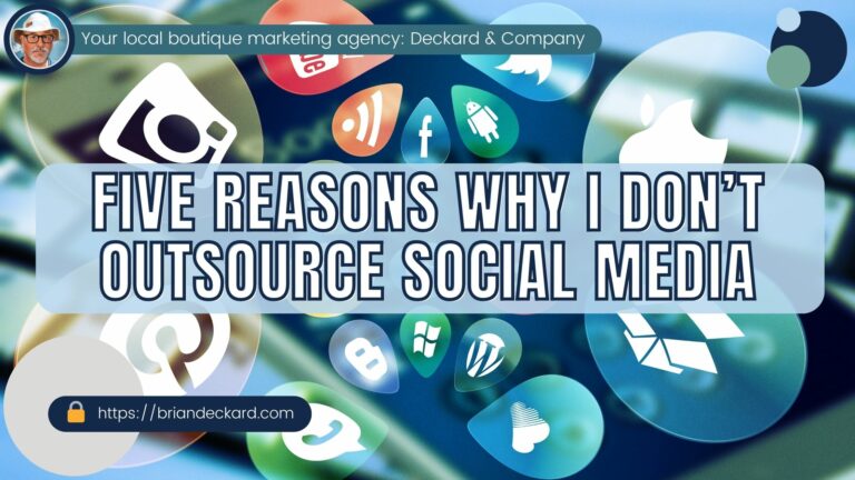 Five Reasons Why I Don’t Outsource Social Media by Brian Deckard your Bradenton/Sarasota and North Carolina Social Media Marketer!
